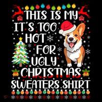 ItS Too Hot For Ugly Christmas Sweaters Corgi Dog T-Shirt