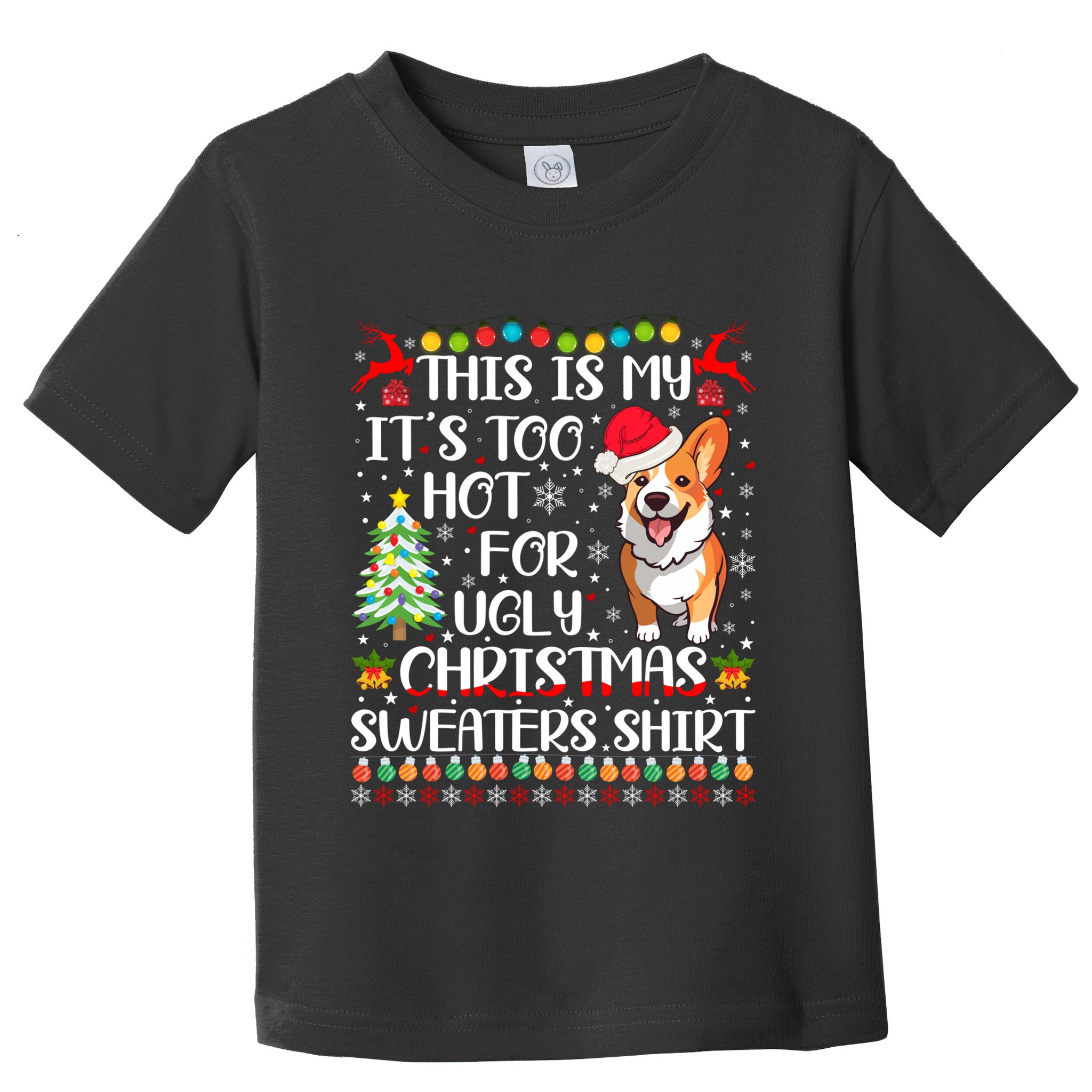 ItS Too Hot For Ugly Christmas Sweaters Corgi Dog Toddler T-Shirt