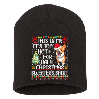 ItS Too Hot For Ugly Christmas Sweaters Corgi Dog Short Acrylic Beanie