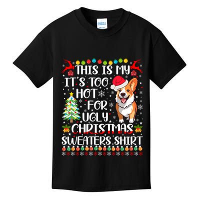 ItS Too Hot For Ugly Christmas Sweaters Corgi Dog Kids T-Shirt