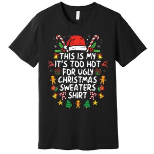 Its Too Hot For Ugly Christmas Funny Xmas Premium T-Shirt