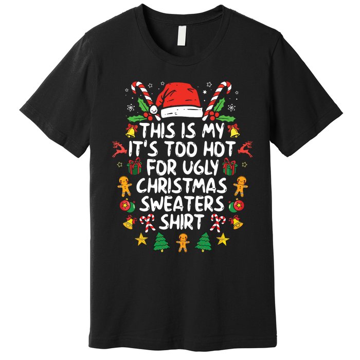 Its Too Hot For Ugly Christmas Funny Xmas Premium T-Shirt