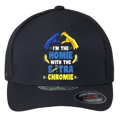 I'm The Homie With Extra Chromie Down Syndrome Awareness Day Flexfit Unipanel Trucker Cap