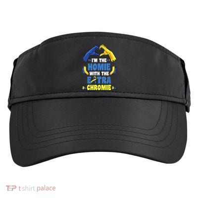 I'm The Homie With Extra Chromie Down Syndrome Awareness Day Adult Drive Performance Visor