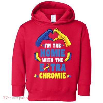 I'm The Homie With Extra Chromie Down Syndrome Awareness Day Toddler Hoodie