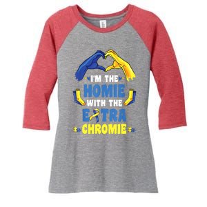 I'm The Homie With Extra Chromie Down Syndrome Awareness Day Women's Tri-Blend 3/4-Sleeve Raglan Shirt