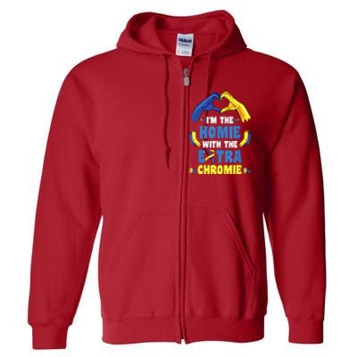 I'm The Homie With Extra Chromie Down Syndrome Awareness Day Full Zip Hoodie