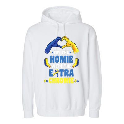 I'm The Homie With Extra Chromie Down Syndrome Awareness Day Garment-Dyed Fleece Hoodie