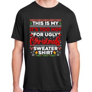 Its Too Hot For Ugly Christmas Sweater Pajamas Xmas Family Adult ChromaSoft Performance T-Shirt