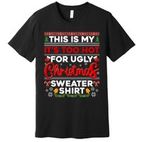 Its Too Hot For Ugly Christmas Sweater Pajamas Xmas Family Premium T-Shirt