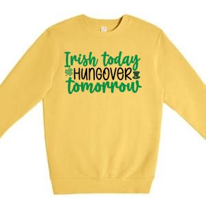 Irish Today Hungover Tomorrow Funny St Patricks Day Premium Crewneck Sweatshirt