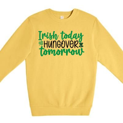 Irish Today Hungover Tomorrow Funny St Patricks Day Premium Crewneck Sweatshirt