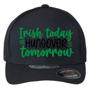 Irish Today Hungover Tomorrow Funny St Patricks Day Flexfit Unipanel Trucker Cap