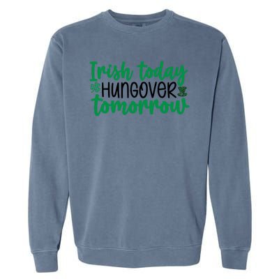 Irish Today Hungover Tomorrow Funny St Patricks Day Garment-Dyed Sweatshirt