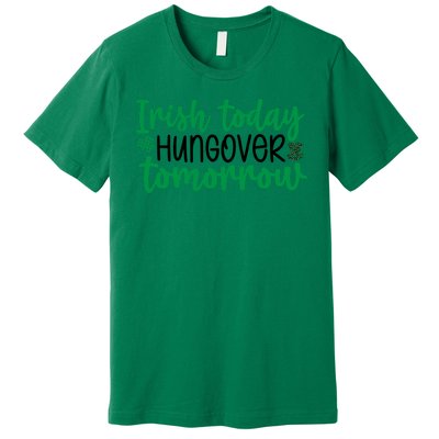 Irish Today Hungover Tomorrow Funny St Patricks Day Premium T-Shirt