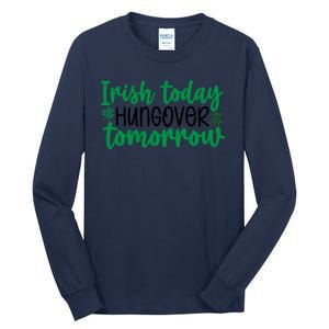 Irish Today Hungover Tomorrow Funny St Patricks Day Tall Long Sleeve T-Shirt