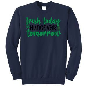 Irish Today Hungover Tomorrow Funny St Patricks Day Tall Sweatshirt