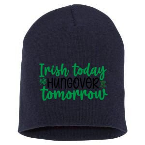 Irish Today Hungover Tomorrow Funny St Patricks Day Short Acrylic Beanie