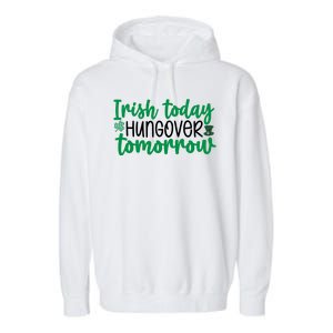 Irish Today Hungover Tomorrow Funny St Patricks Day Garment-Dyed Fleece Hoodie