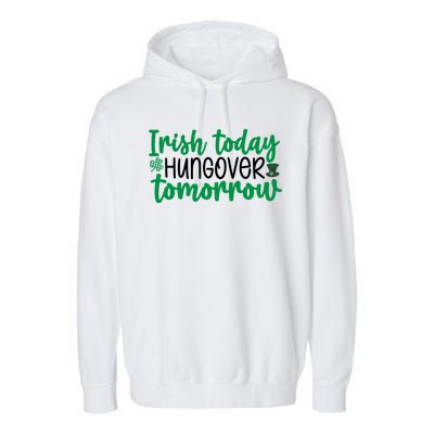 Irish Today Hungover Tomorrow Funny St Patricks Day Garment-Dyed Fleece Hoodie