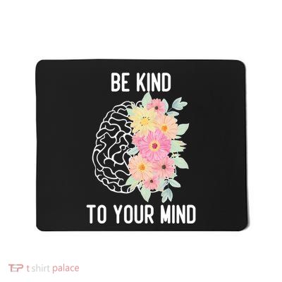 Inspirational Tal Health Be Kind To Your Mind Mousepad