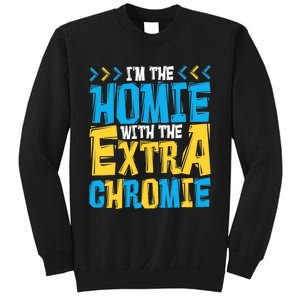 I'M The Homie With The Extra Chromie, Family Down Syndrome Sweatshirt