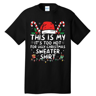 Its Too Hot For Ugly Christmas Shirts Funny Xmas Tall T-Shirt