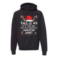 Its Too Hot For Ugly Christmas Shirts Funny Xmas Premium Hoodie