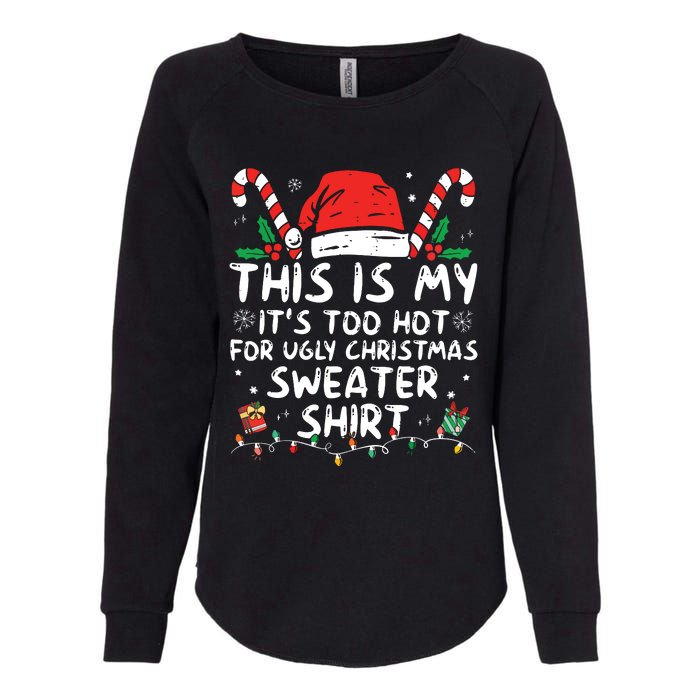 Its Too Hot For Ugly Christmas Shirts Funny Xmas Womens California Wash Sweatshirt