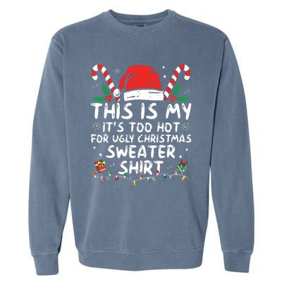 Its Too Hot For Ugly Christmas Shirts Funny Xmas Garment-Dyed Sweatshirt