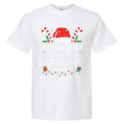 Its Too Hot For Ugly Christmas Shirts Funny Xmas Garment-Dyed Heavyweight T-Shirt