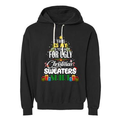 Its Too Hot For Ugly Christmas Sweaters Funny Xmas Pjs Garment-Dyed Fleece Hoodie