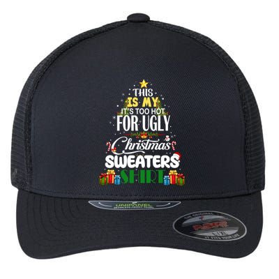 Its Too Hot For Ugly Christmas Sweaters Funny Xmas Pjs Flexfit Unipanel Trucker Cap