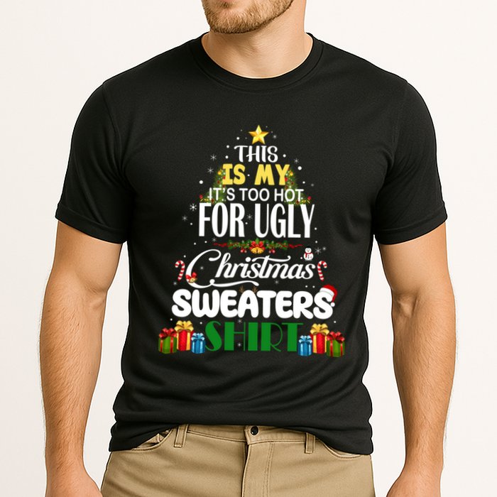 Its Too Hot For Ugly Christmas Sweaters Funny Xmas Pjs Performance Shirt