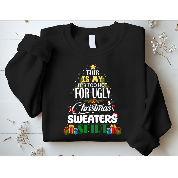 Its Too Hot For Ugly Christmas Sweaters Funny Xmas Pjs Sweatshirt