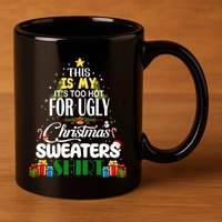 Its Too Hot For Ugly Christmas Sweaters Funny Xmas Pjs 11oz C Handle Ceramic Mug