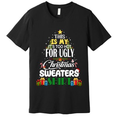 Its Too Hot For Ugly Christmas Sweaters Funny Xmas Pjs Premium T-Shirt