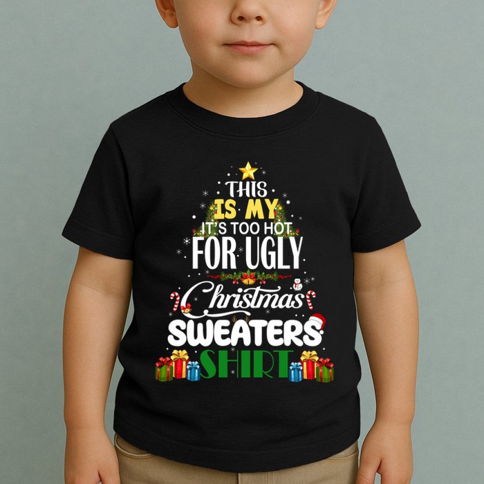 Its Too Hot For Ugly Christmas Sweaters Funny Xmas Pjs Toddler T-Shirt
