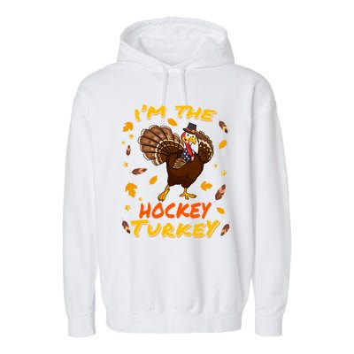 Im The Hockey Turkey Matching Family Thanksgiving Day Party Cool Gift Garment-Dyed Fleece Hoodie