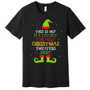 It's Too Hot For Ugly Christmas Funny Xmas  Premium T-Shirt