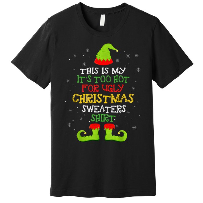 It's Too Hot For Ugly Christmas Funny Xmas  Premium T-Shirt