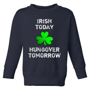 Irish Today Hungover Tomorrow Funny Patrick's Day Toddler Sweatshirt