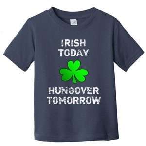 Irish Today Hungover Tomorrow Funny Patrick's Day Toddler T-Shirt