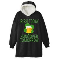 Irish Today, Hungover Tomorrow St Pattys Day Hooded Wearable Blanket