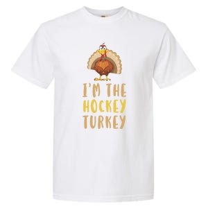 Im The Hockey Turkey Thanksgiving Matching Funny Player Meaningful Gift Garment-Dyed Heavyweight T-Shirt