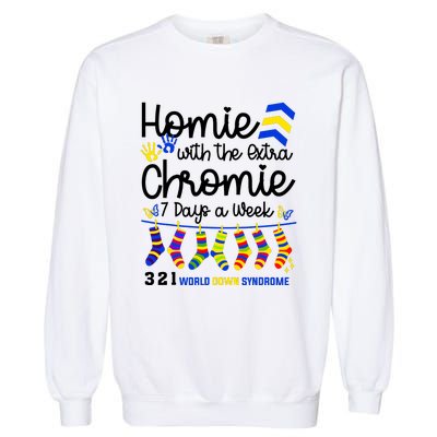 Im The Homie With Extra Chromie 321 Down Syndrome T21 Squad Garment-Dyed Sweatshirt