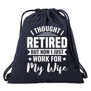 I Thought I Retired But Now I Just Work For My Wife Gift Drawstring Bag