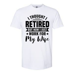 I Thought I Retired But Now I Just Work For My Wife Gift Softstyle® CVC T-Shirt