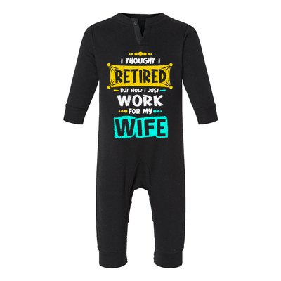 I Thought I Retired But Now I Just Work For My Wife Gift Infant Fleece One Piece