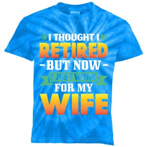 I Thought I Retired But Now I Just Work For My Wife Gift Kids Tie-Dye T-Shirt